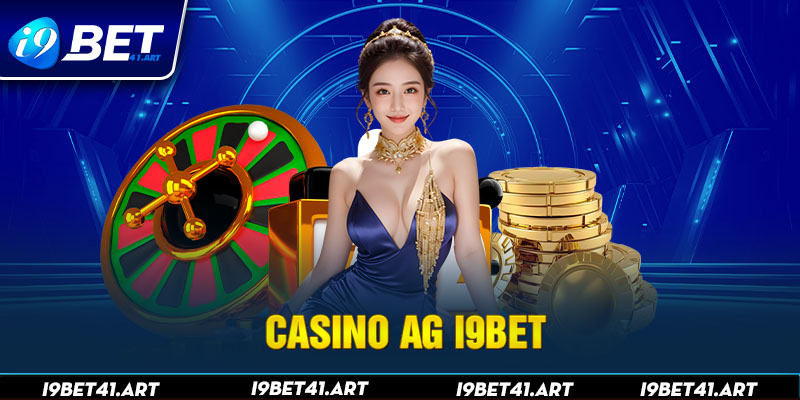 Casino AG I9bet - Trải Nghiệm Cá Cược Mọi Lúc Mọi Nơi